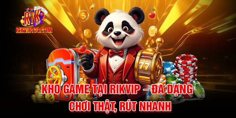 Kho game đồ sộ bậc nhất tại rikvip 