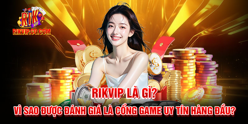 Tổng quan về cổng game bài Rikvip